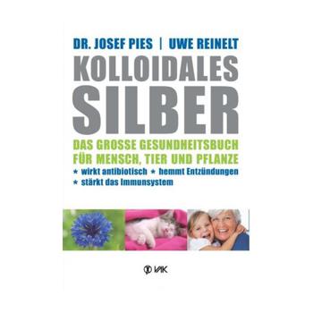 Kolloidales Silber. Das grosse Gesundheitsbuch ...